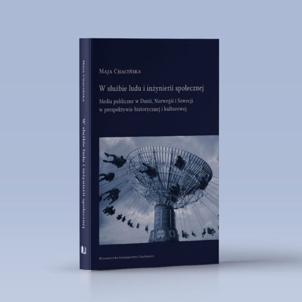 W służbie ludu i inżynierii społecznej. Media publiczne w Danii, Norwegii i Szwecji w perspektywie historycznej i kulturowej