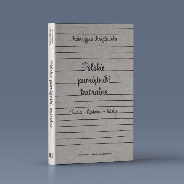 Polskie pamiętniki teatralne. Teoria – historia – teksty