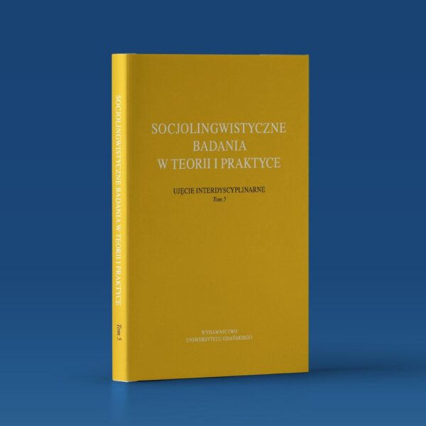 Socjolingwistyczne badania w teorii i praktyce. Ujęcie interdyscyplinarne. Tom 5