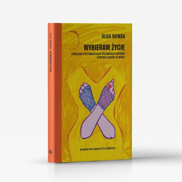 Wybieram życie. Pokolenie X w powieściach hiszpańskich autorek ostatniej dekady XX wieku