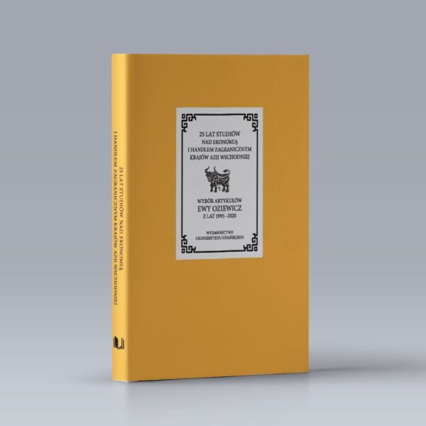 25 lat studiów nad ekonomią i handlem zagranicznym krajów Azji Wschodniej. Wybór artykułów Ewy Oziewicz  z lat 1995–2020