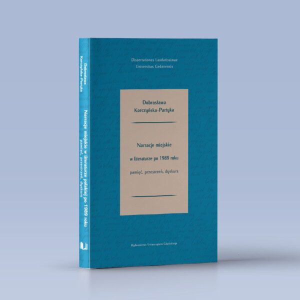 Narracje miejskie w literaturze polskiej po 1989 roku. Pamięć, przestrzeń, dyskurs