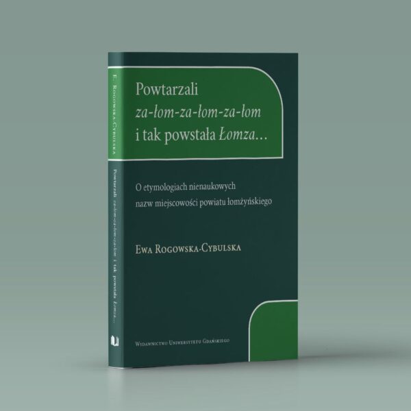 Powtarzali za-łom-za-łom-za-łom i tak powstała Łomza... O etymologiach nienaukowych nazw miejscowości powiatu łomżyńskiego