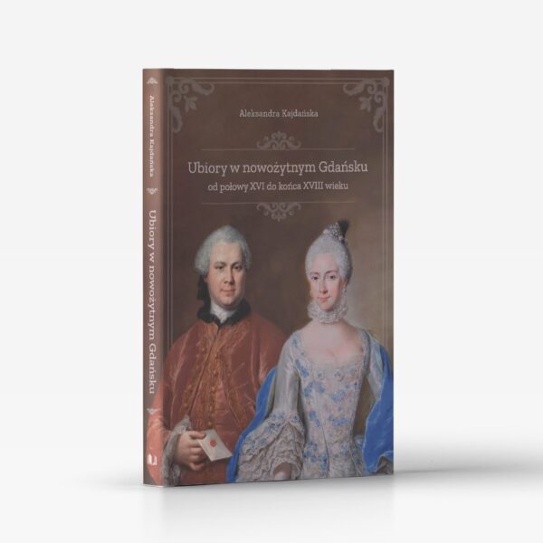 Ubiory w nowożytnym Gdańsku od połowy XVI do końca XVIII wieku