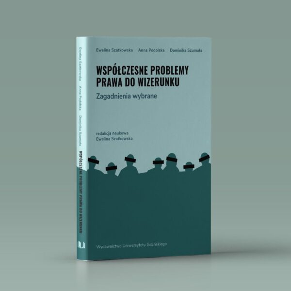 Współczesne problemy prawa do wizerunku. Zagadnienia wybrane