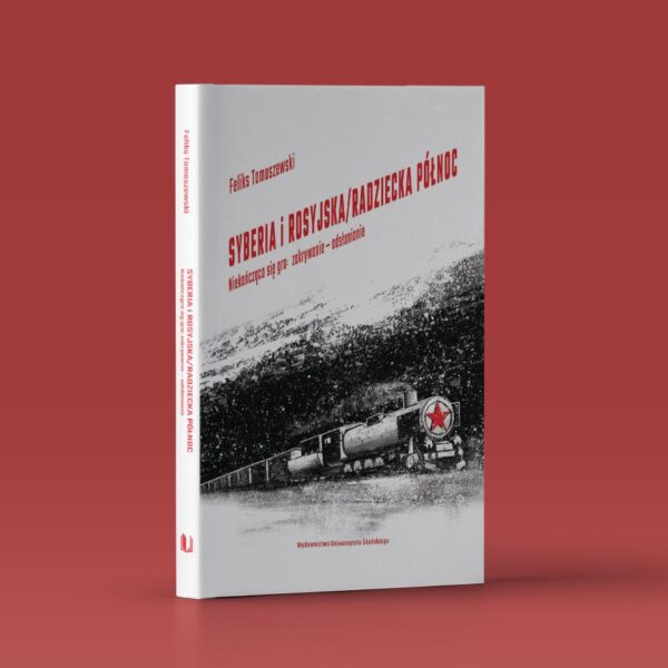 Syberia i rosyjska/radziecka Północ. Niekończąca się gra: zakrywanie – odsłanianie