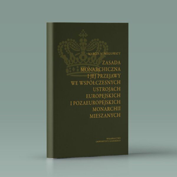 Zasada monarchiczna i jej przejawy we współczesnych ustrojach europejskich i pozaeuropejskich monarchii mieszanych