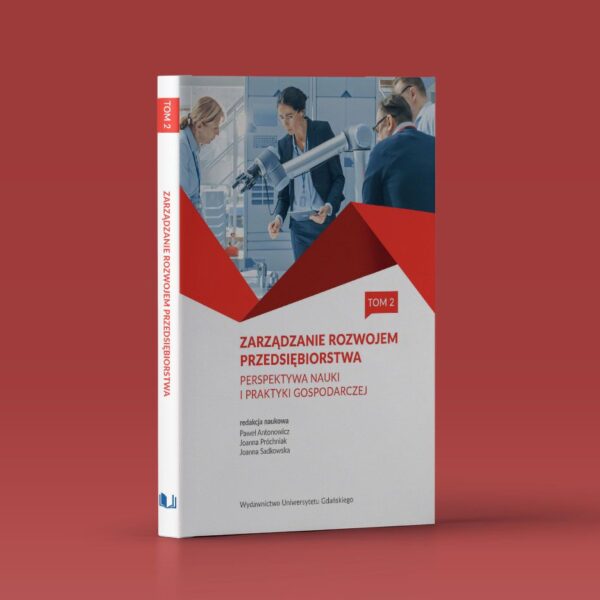 Zarządzanie rozwojem przedsiębiorstwa. Perspektywa nauki i praktyki gospodarczej. Tom 2