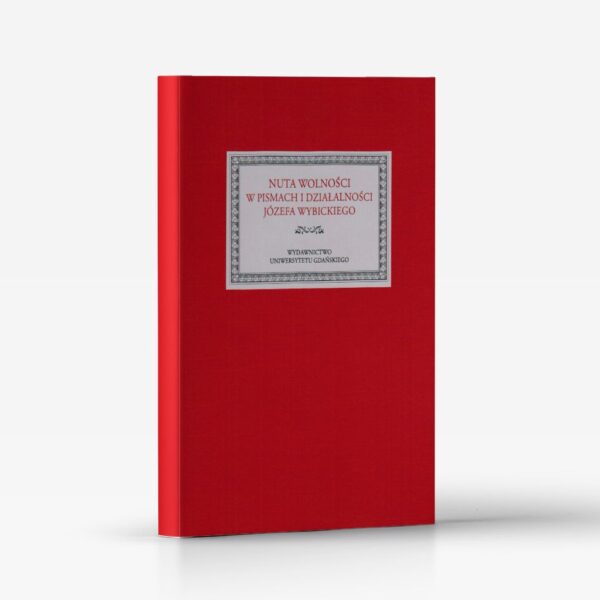 Nuta wolności w pismach i działalności Józefa Wybickiego