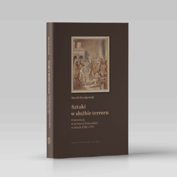 Sztuki w służbie terroru. O rewolucji w kulturze francuskiej w latach 1792–1794