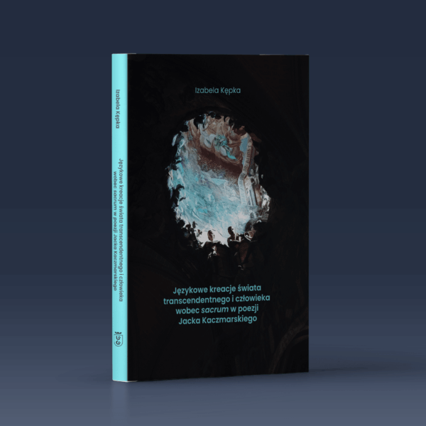 Językowe kreacje świata transcendentnego i człowieka wobec sacrum w poezji Jacka Kaczmarskiego
