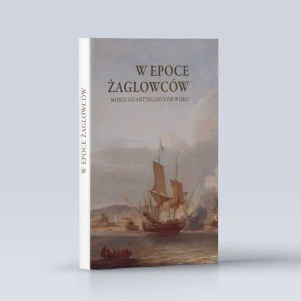 W epoce żaglowców. Morze od antyku do XVIII wieku