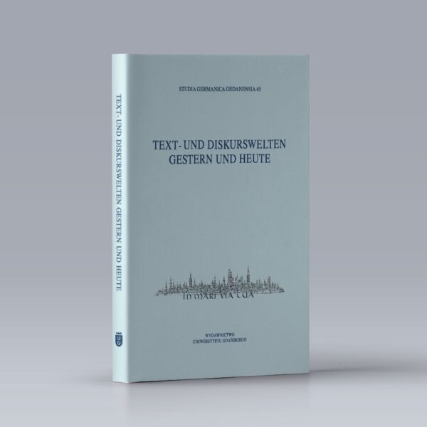 Studia Germanica Gedanensia 45. Text- und Diskurswelten gestern und heute