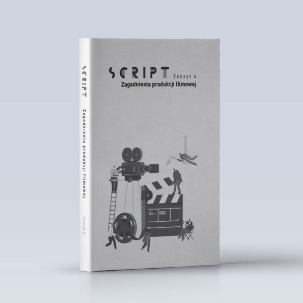 Script. Zeszyt 4. Zagadnienia produkcji filmowej