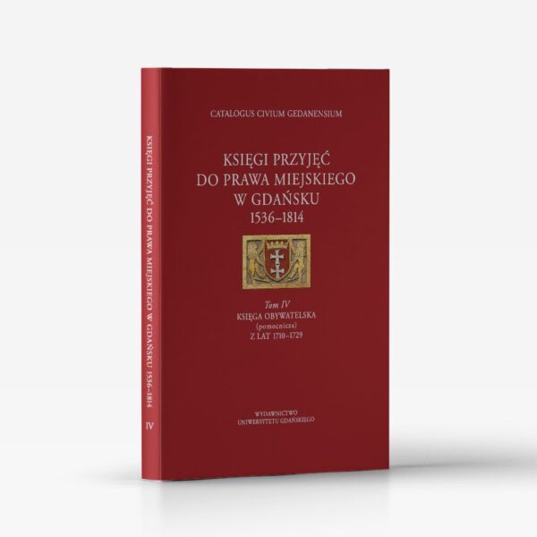 Księgi przyjęć do prawa miejskiego w Gdańsku 1536–1814. Tom IV. Księga obywatelska (pomocnicza) z lat 1710–1729