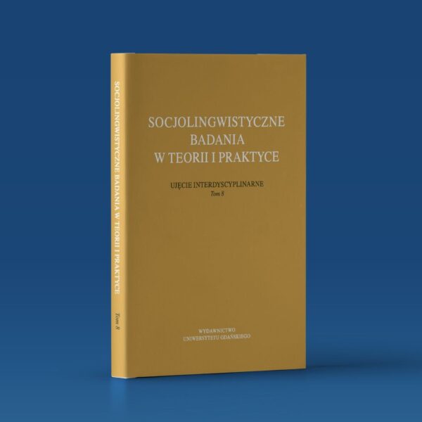 Socjolingwistyczne badania w teorii i praktyce. Ujęcie interdyscyplinarne. Tom 8