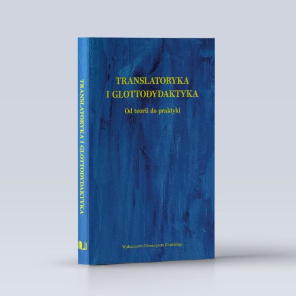 Translatoryka i glottodydaktyka. Od teorii do praktyki