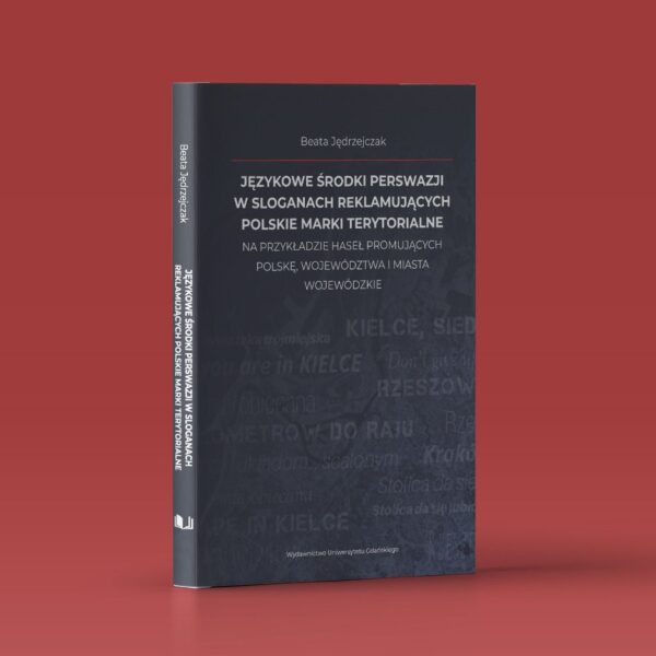 Językowe środki perswazji w sloganach reklamujących polskie marki terytorialne na przykładzie haseł promujących Polskę, województwa i miasta wojewódzkie
