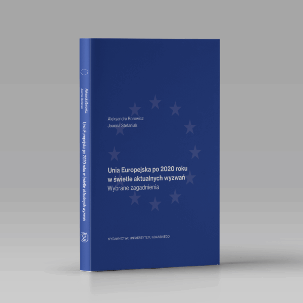 Unia Europejska po 2020 roku w świetle aktualnych wyzwań. Wybrane zagadnienia
