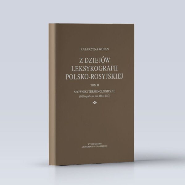 Z dziejów leksykografii polsko-rosyjskiej. Tom II. Słowniki terminologiczne (bibliografia za lata 1803–2017)