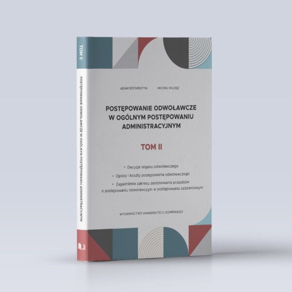 Postępowanie odwoławcze w ogólnym postępowaniu administracyjnym. Tom II