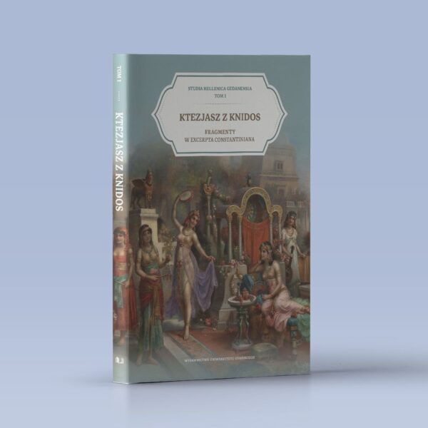 Ktezjasz z Knidos. Fragmenty w Excerpta Constantina. Studia Hellenica Gedanensia. Tom 1