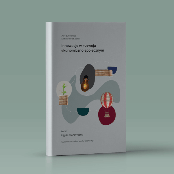 Innowacje w rozwoju ekonomiczno-społecznym. Tom I. Ujęcie teoretyczne