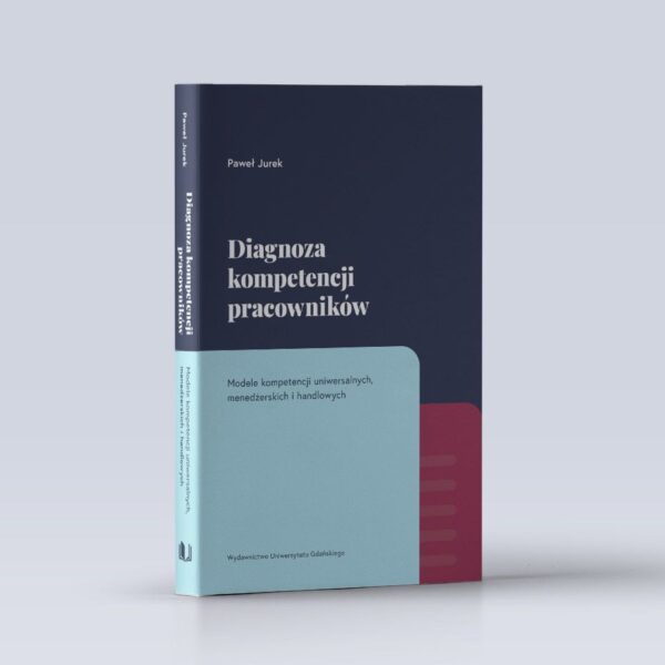 Diagnoza kompetencji pracowników. Modele kompetencji uniwersalnych, menedżerskich i handlowych