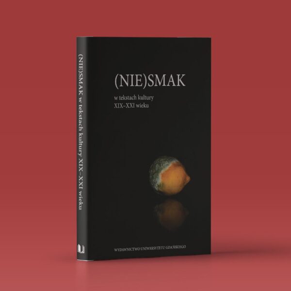 (Nie)smak w tekstach kultury XIX-XXI wieku