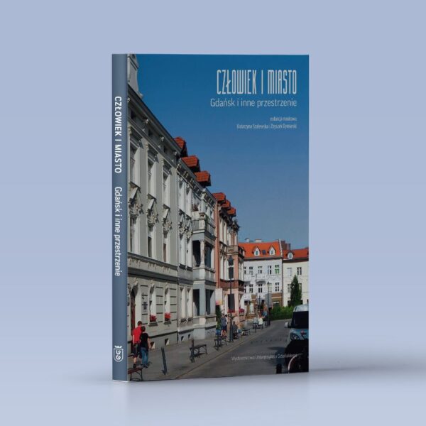Człowiek i miasto. Gdańsk i inne przestrzenie