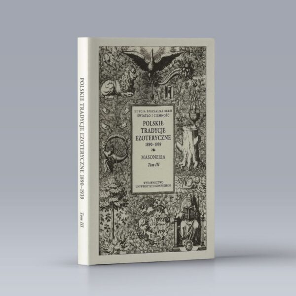 Polskie Tradycje Ezoteryczne 1890–1939. Tom III. Masoneria