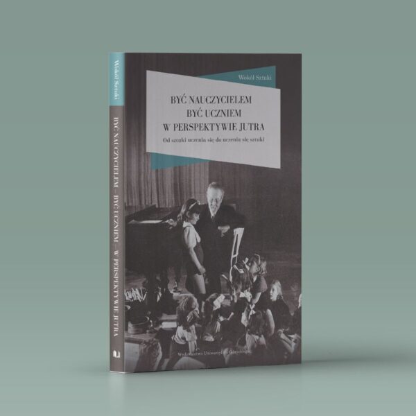 Być nauczycielem być uczniem w perspektywie jutra. Od sztuki uczenia się do uczenia się sztuki