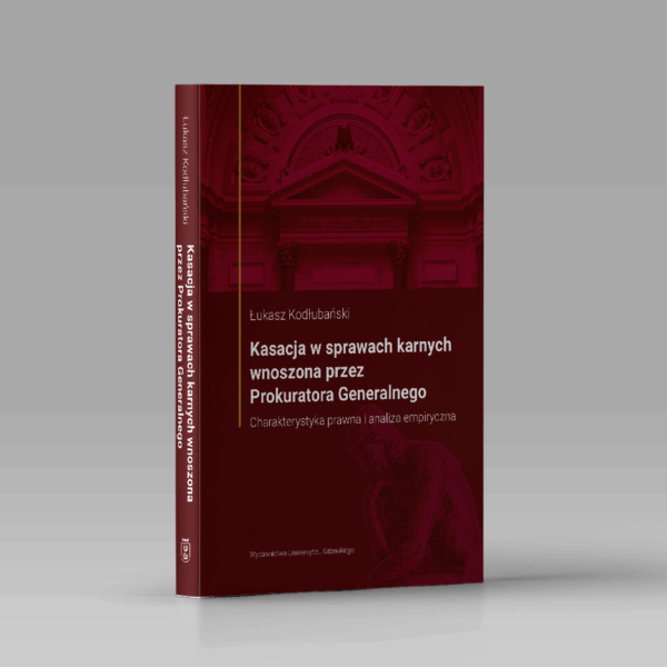 Kasacja w sprawach karnych wnoszona przez Prokuratora Generalnego. Charakterystyka prawna i analiza empiryczna