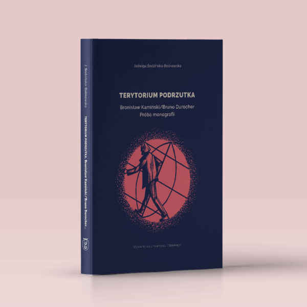 Terytorium podrzutka. Bronisław Kamiński/Bruno Durocher. Próba monografii