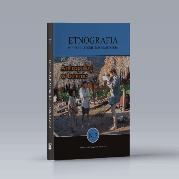 Etnografia. Praktyki, Teorie, Doświadczenia. Nr 7