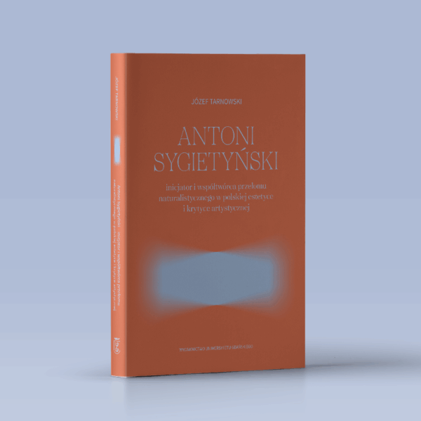 Antoni Sygietyński – inicjator i współtwórca przełomu naturalistycznego w polskiej estetyce i krytyce artystycznej