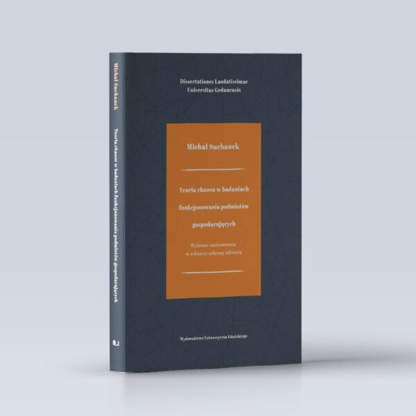 Teoria chaosu w badaniach funkcjonowania podmiotów gospodarczych. Wybrane zastosowania w sektorze ochrony zdrowia