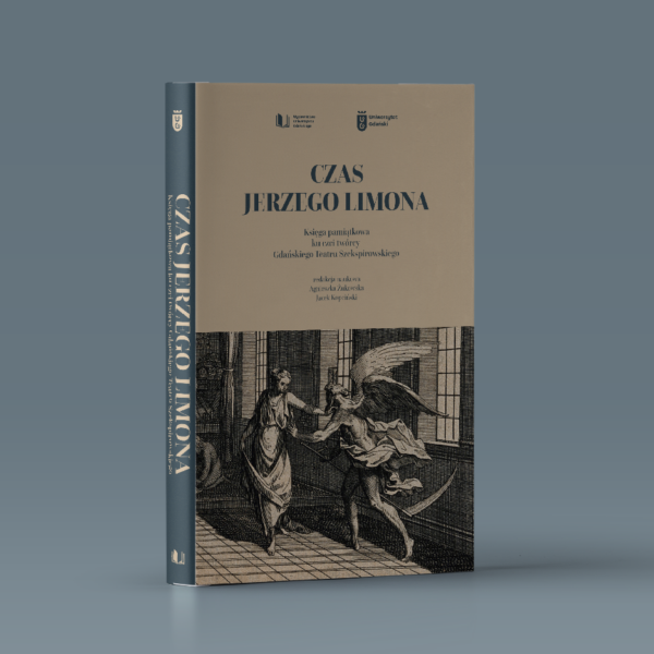 Czas Jerzego Limona. Księga pamiątkowa ku czci twórcy Gdańskiego Teatru Szekspirowskiego