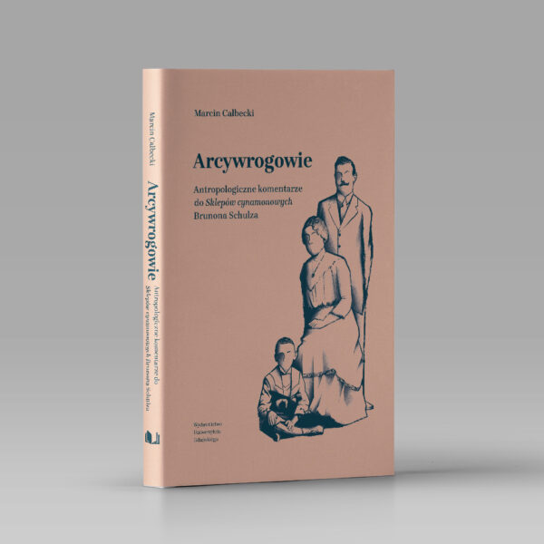 Arcywrogowie. Antropologiczne komentarze do Sklepów cynamonowych Brunona Schulza