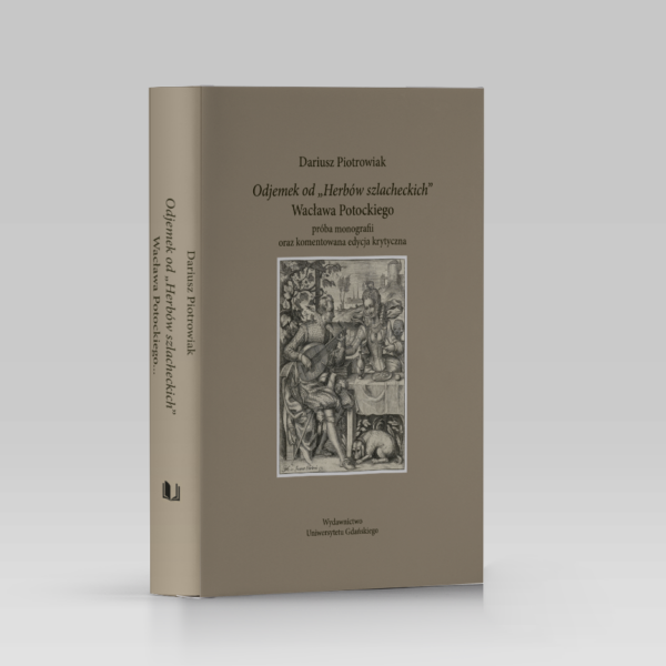Odjemek od „Herbów szlacheckich” Wacława Potockiego. Próba monografii oraz komentowana edycja krytyczna