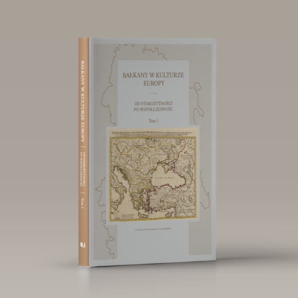 Bałkany w kulturze Europy. Od starożytności po współczesność. Tom 1