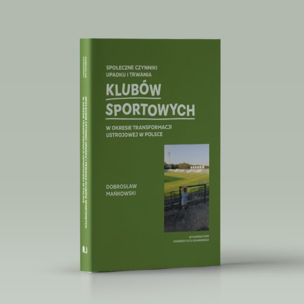 Społeczne czynniki upadku i trwania klubów sportowych w okresie transformacji ustrojowej w Polsce