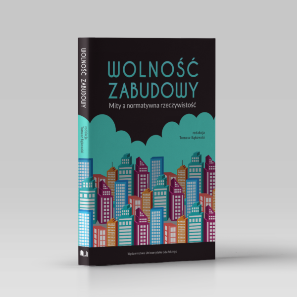 Wolność zabudowy. Mity i normatywna rzeczywistość