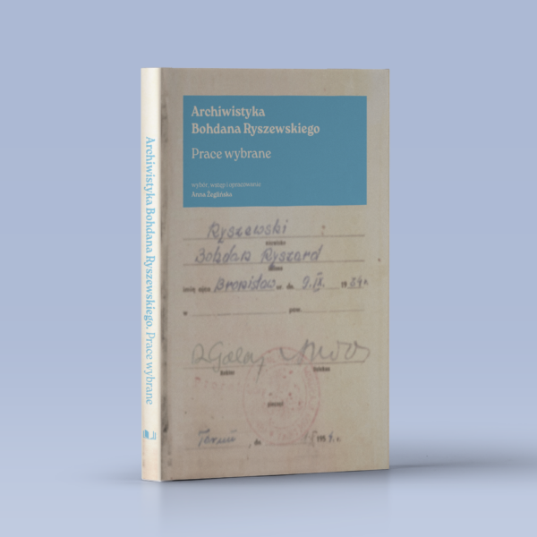 Archiwistyka Bohdana Ryszewskiego. Prace wybrane