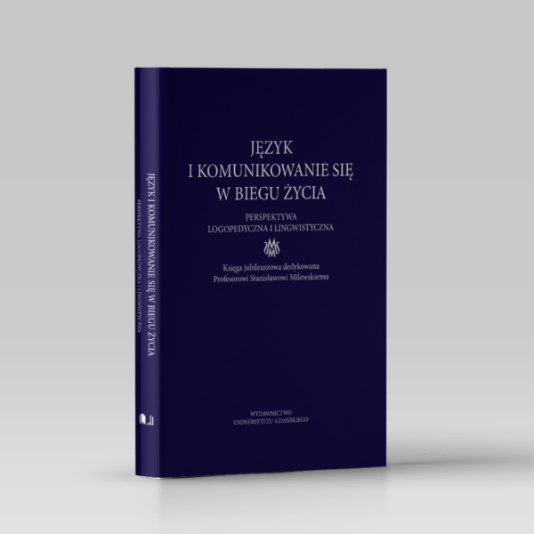Język i komunikowanie się w biegu życia. Perspektywa logopedyczna i lingwistyczna