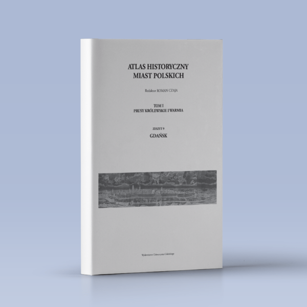 Gdańsk. Atlas Historyczny Miast Polskich. Tom I: Prusy Królewskie i Warmia, z. 9