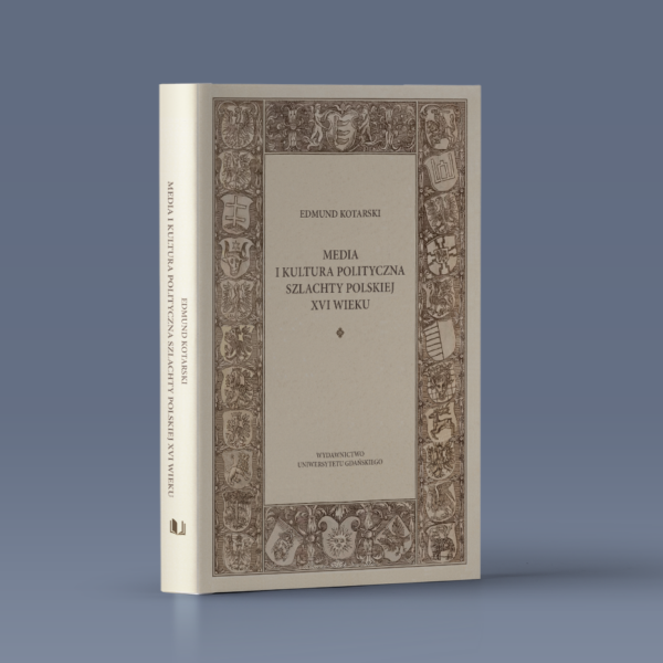 Media i kultura polityczna szlachty polskiej XVI wieku
