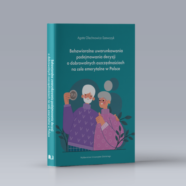 Behawioralne uwarunkowania podejmowania decyzji o dobrowolnych oszczędnościach na cele emerytalne w Polsce