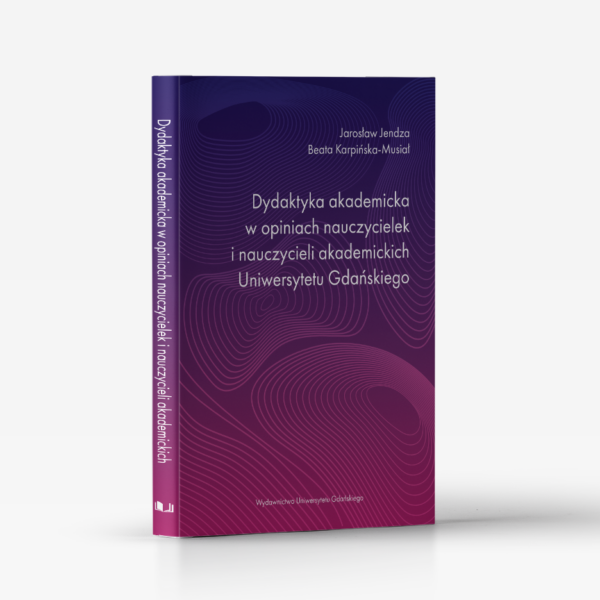 Dydaktyka akademicka w opiniach nauczycielek i nauczycieli akademickich Uniwersytetu Gdańskiego