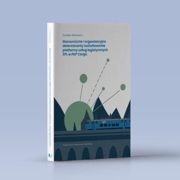 Ekonomiczne i organizacyjne determinanty kształtowania platformy usług logistycznych 3PL w PKP Cargo